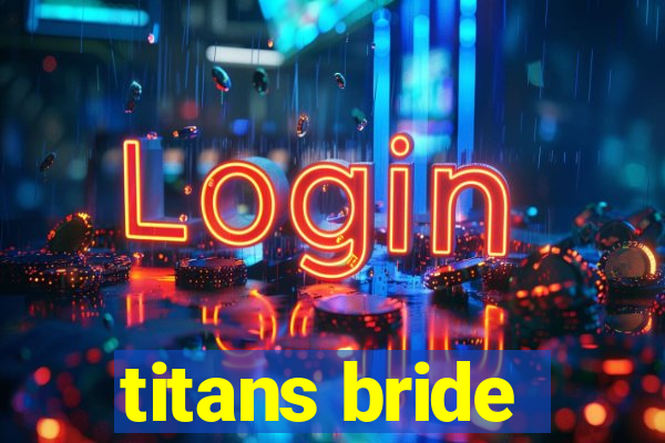 titans bride